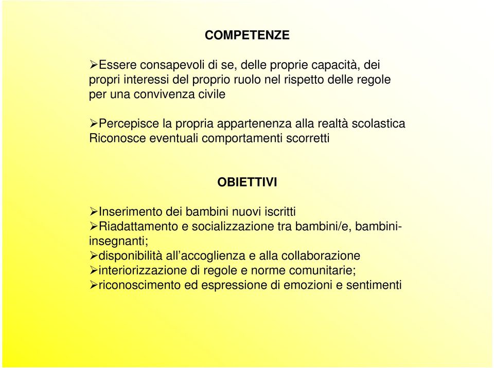 OBIETTIVI Inserimento dei bambini nuovi iscritti Riadattamento e socializzazione tra bambini/e, bambiniinsegnanti; disponibilità