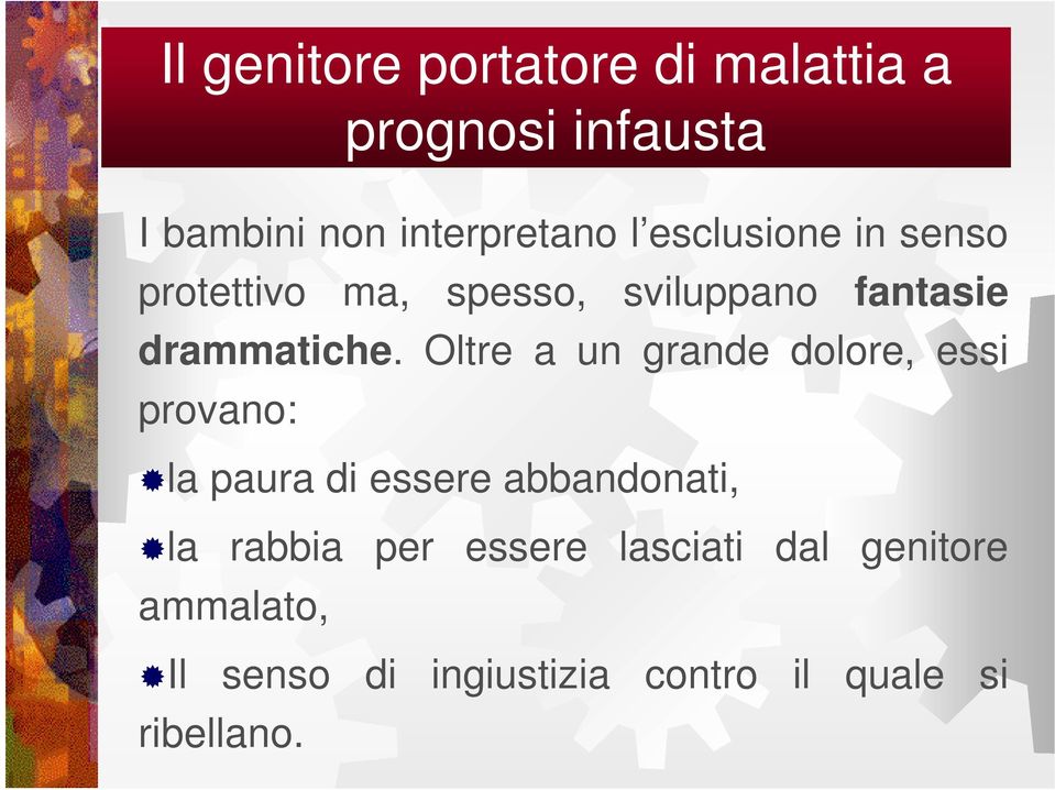 Oltre a un grande dolore, essi provano: la paura di essere abbandonati, la rabbia