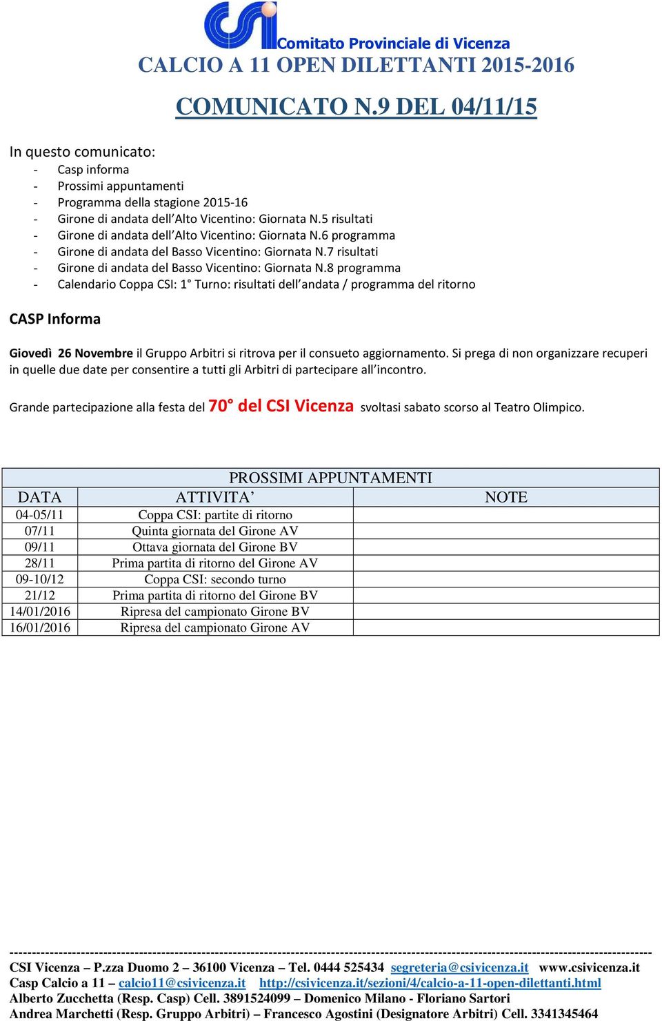 8 programma - Calendario Coppa CSI: 1 Turno: risultati dell andata / programma del ritorno CASP Informa Giovedì 26 Novembre il Gruppo Arbitri si ritrova per il consueto aggiornamento.