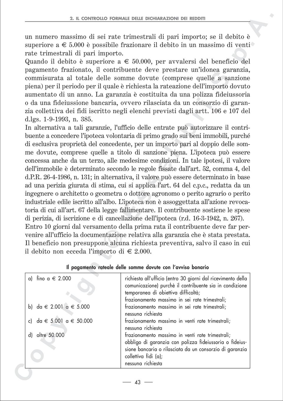 000, per avvalersi del beneficio del pagamento frazionato, il contribuente deve prestare un idonea garanzia, commisurata al totale delle somme dovute (comprese quelle a sanzione piena) per il periodo