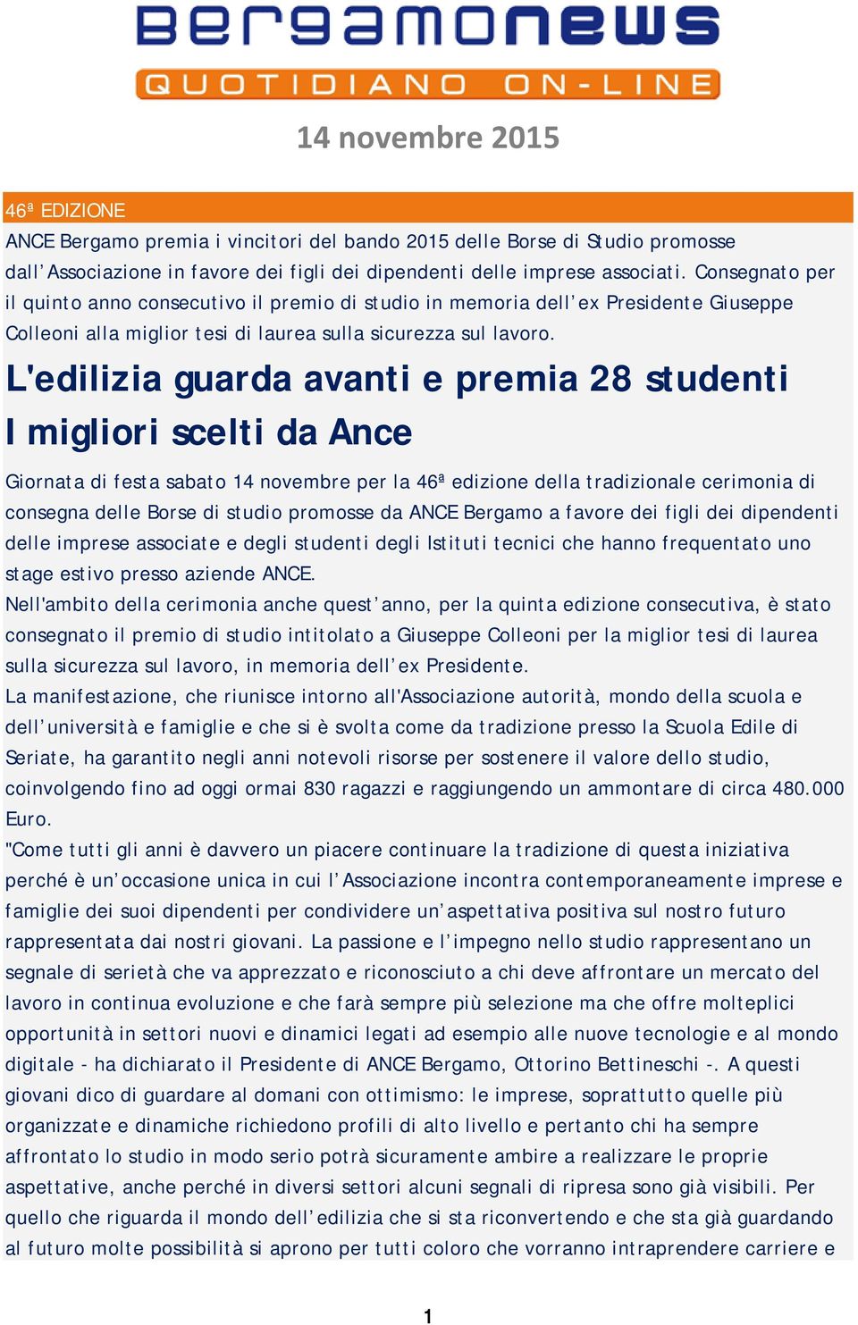 L'edilizia guarda avanti e premia 28 studenti I migliori scelti da Ance Giornata di festa sabato 14 novembre per la 46ª edizione della tradizionale cerimonia di consegna delle Borse di studio