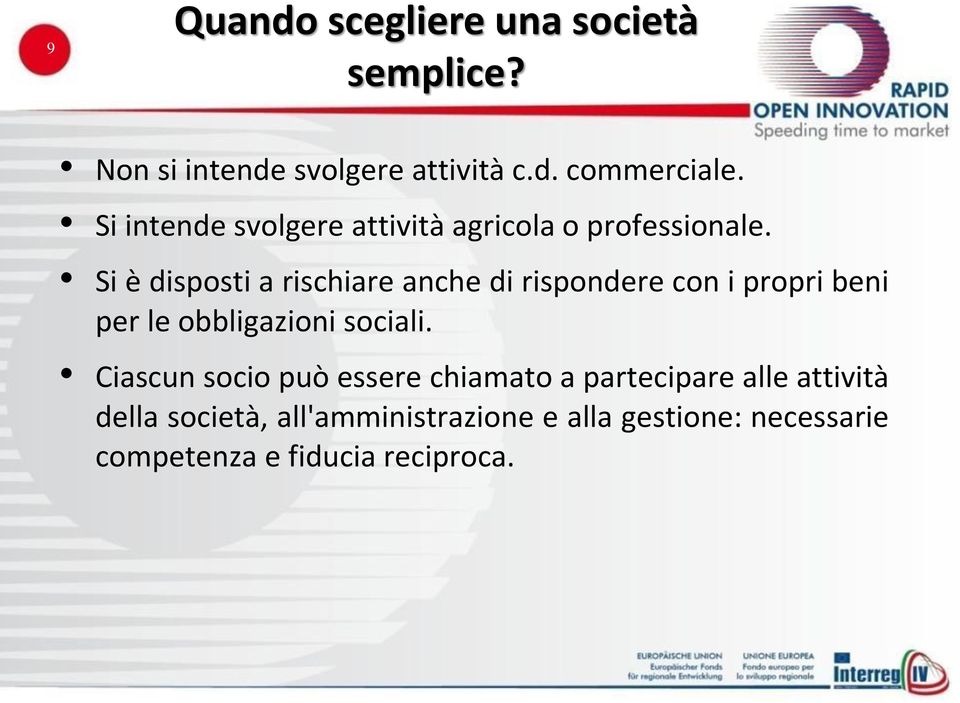 Si è disposti a rischiare anche di rispondere con i propri beni per le obbligazioni sociali.