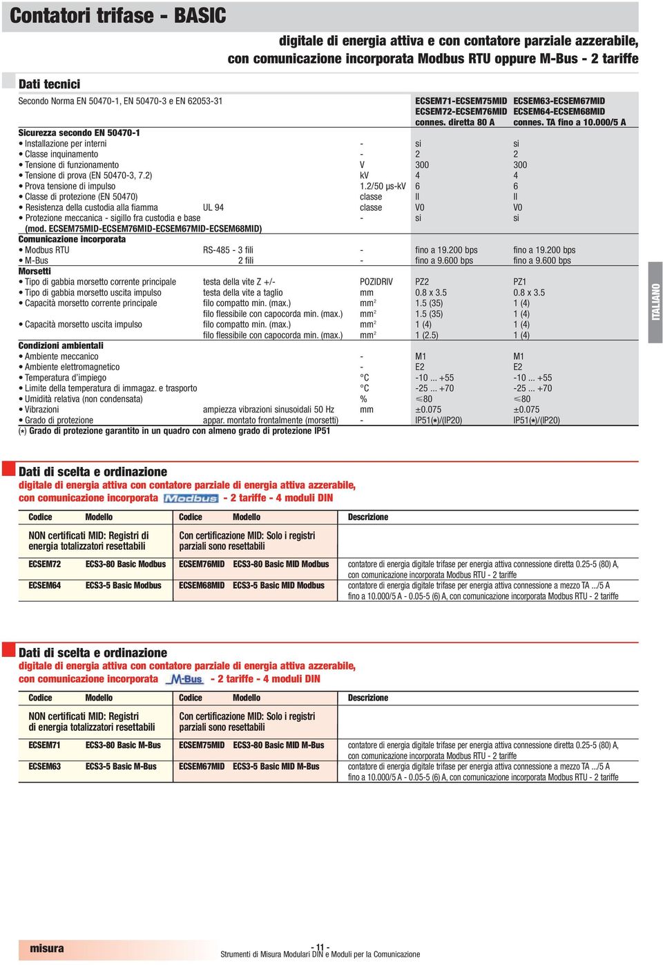 000/5 A Sicurezza secondo E 5040-1 Installazione per interni - si si Classe inquinamento - 2 2 Tensione di funzionamento V 300 300 Tensione di prova (E 5040-3,.2) kv 4 4 Prova tensione di impulso 1.