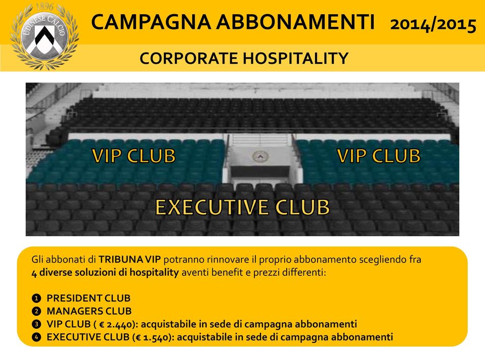 differenti: ❶ PRESIDENT CLUB ❷ MANAGERS CLUB ❸ VIP CLUB ( 2.