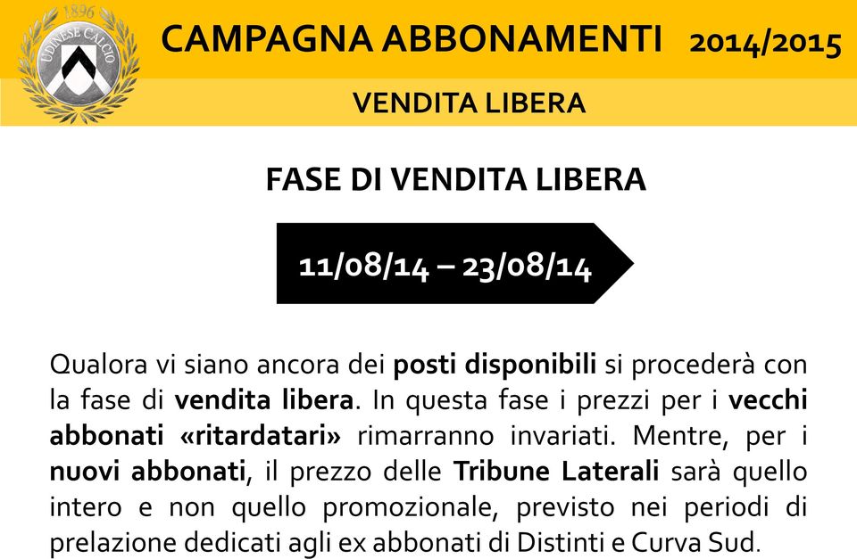 In questa fase i prezzi per i vecchi abbonati «ritardatari» rimarranno invariati.