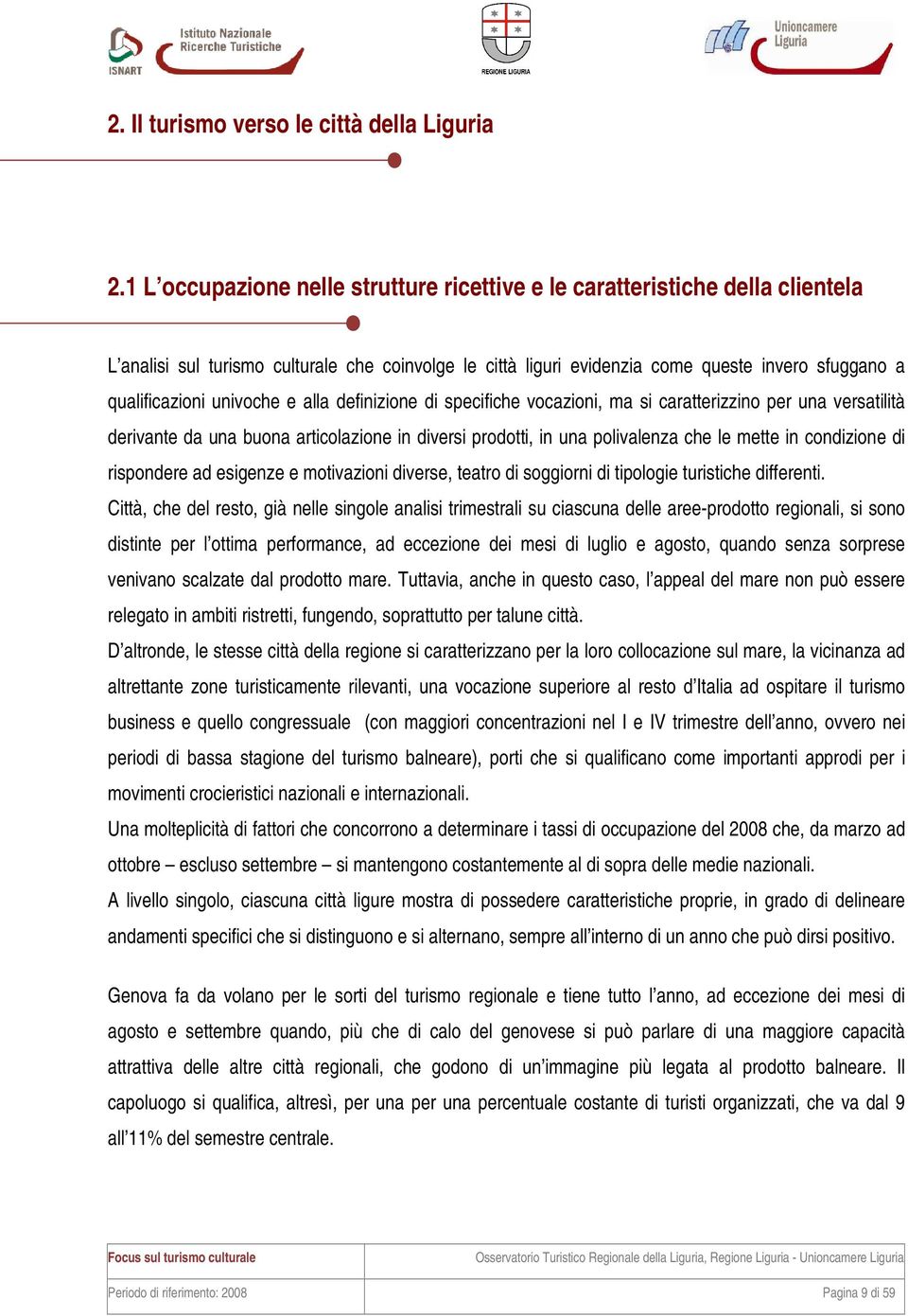 univoche e alla definizione di specifiche vocazioni, ma si caratterizzino per una versatilità derivante da una buona articolazione in diversi prodotti, in una polivalenza che le mette in condizione