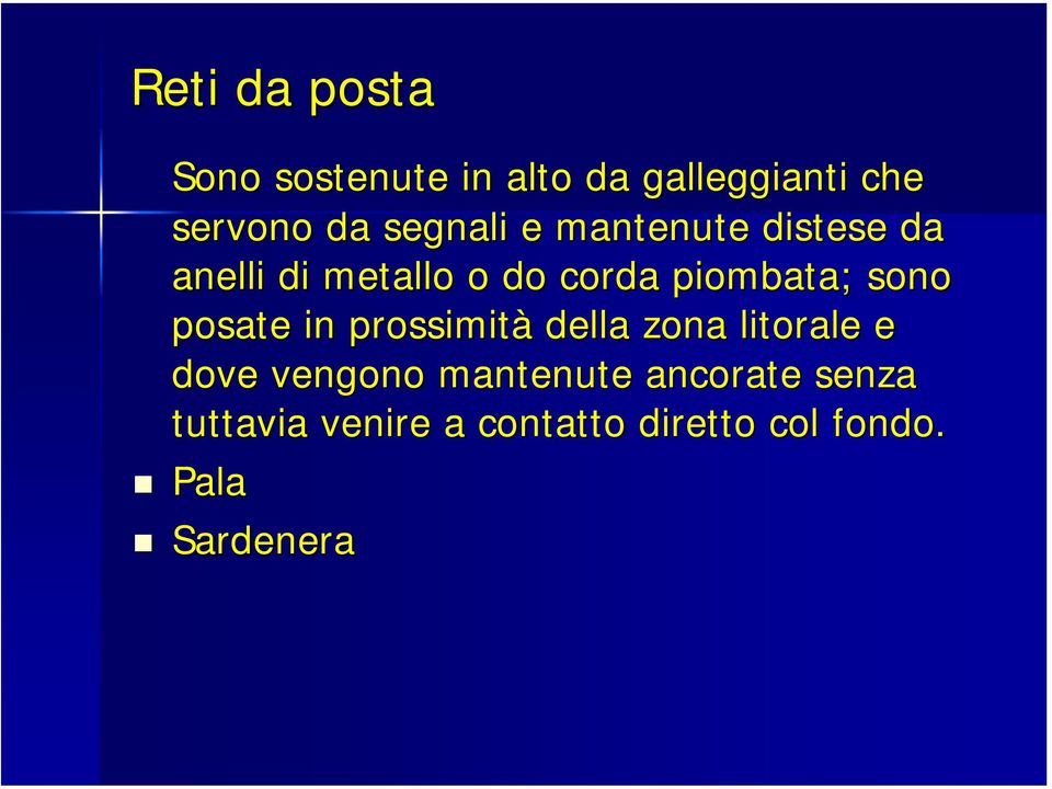 sono posate in prossimità della zona litorale e dove vengono mantenute