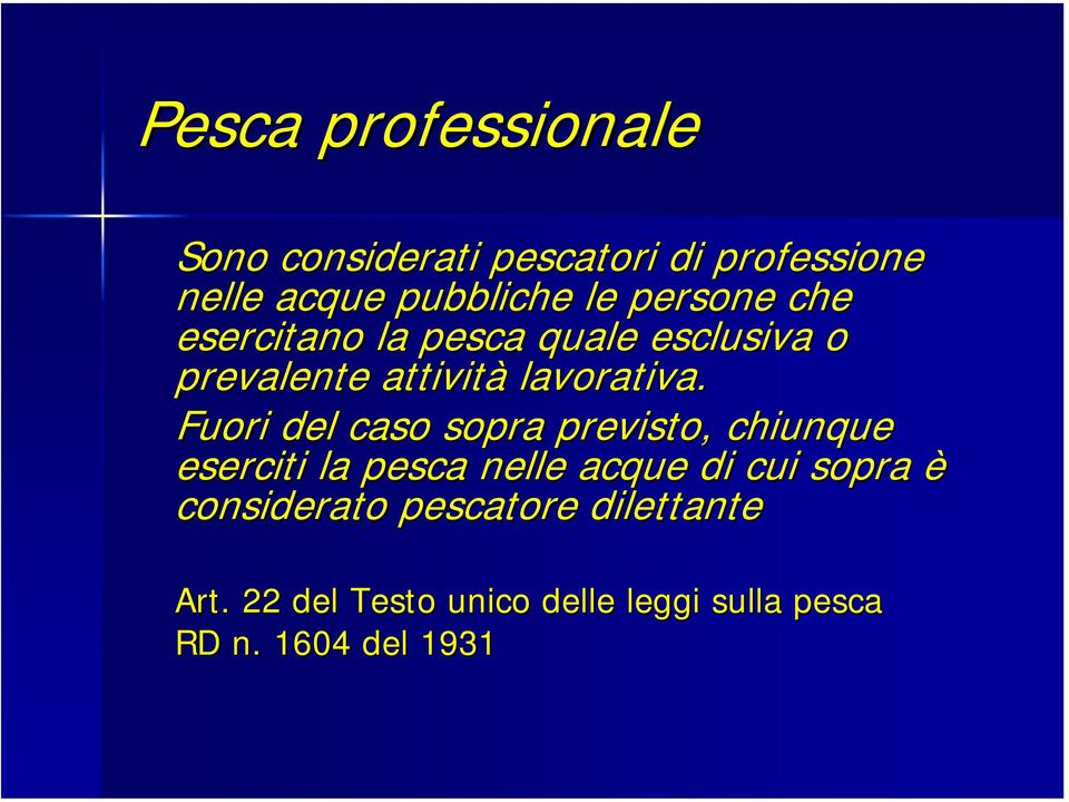 Fuori del caso sopra previsto, chiunque eserciti la pesca nelle acque di cui sopra è