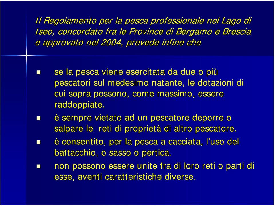 essere raddoppiate. è sempre vietato ad un pescatore deporre o salpare le reti di proprietà di altro pescatore.