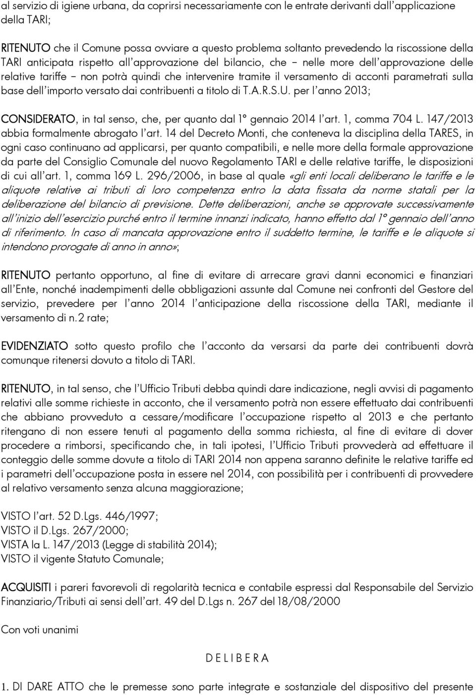 parametrati sulla base dell importo versato dai contribuenti a titolo di T.A.R.S.U. per l anno 2013; CONSIDERATO, in tal senso, che, per quanto dal 1 gennaio 2014 l art. 1, comma 704 L.