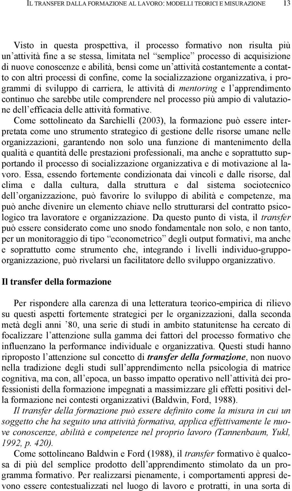 di carriera, le attività di mentoring e l apprendimento continuo che sarebbe utile comprendere nel processo più ampio di valutazione dell efficacia delle attività formative.