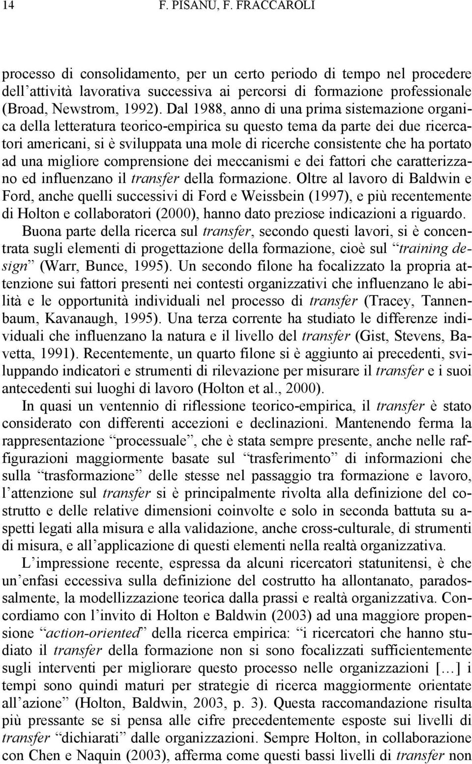 portato ad una migliore comprensione dei meccanismi e dei fattori che caratterizzano ed influenzano il transfer della formazione.