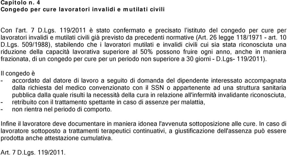 509/1988), stabilendo che i lavoratori mutilati e invalidi civili cui sia stata riconosciuta una riduzione della capacità lavorativa superiore al 50% possono fruire ogni anno, anche in maniera