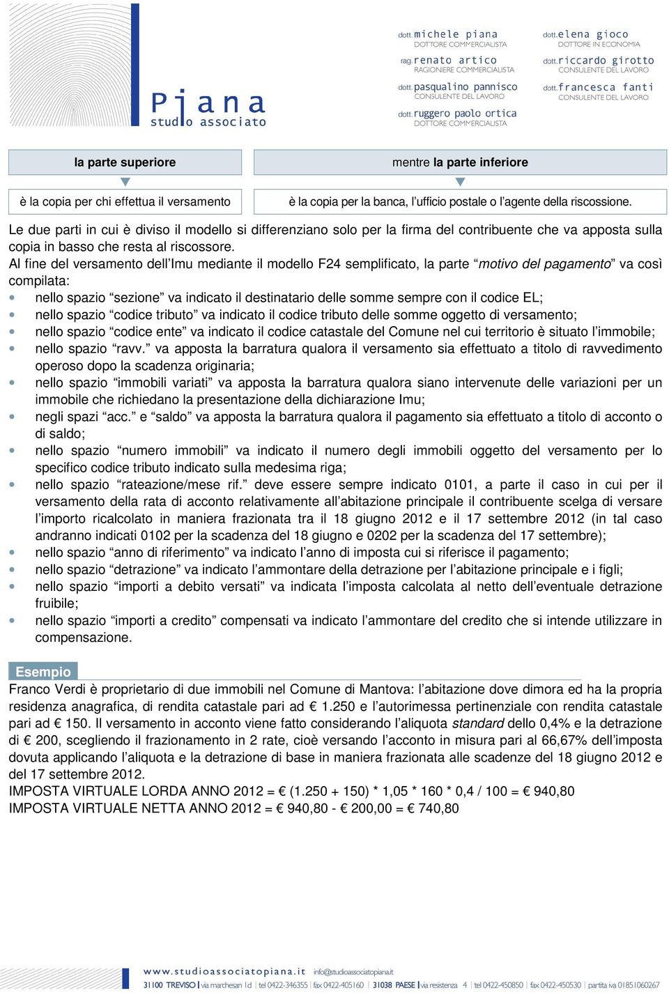 Al fine del versamento dell Imu mediante il modello F24 semplificato, la parte motivo del pagamento va così compilata: nello spazio sezione va indicato il destinatario delle somme sempre con il