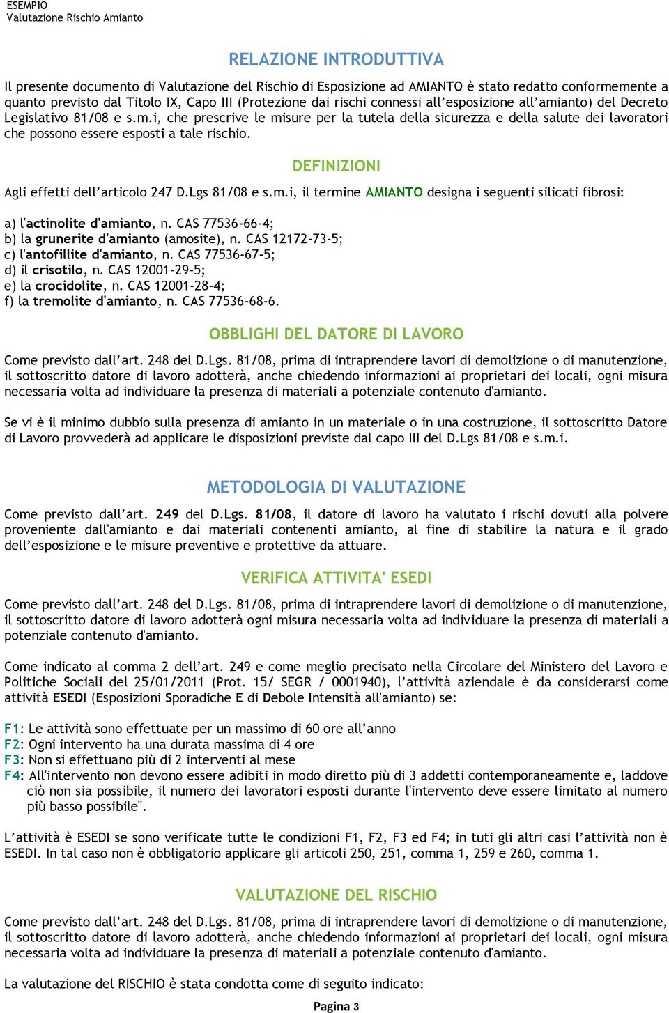 DEFINIZIONI Agli effetti dell articolo 247 D.Lgs 81/08 e s.m.i, il termine AMIANTO designa i seguenti silicati fibrosi: a) l'actinolite d'amianto, n.