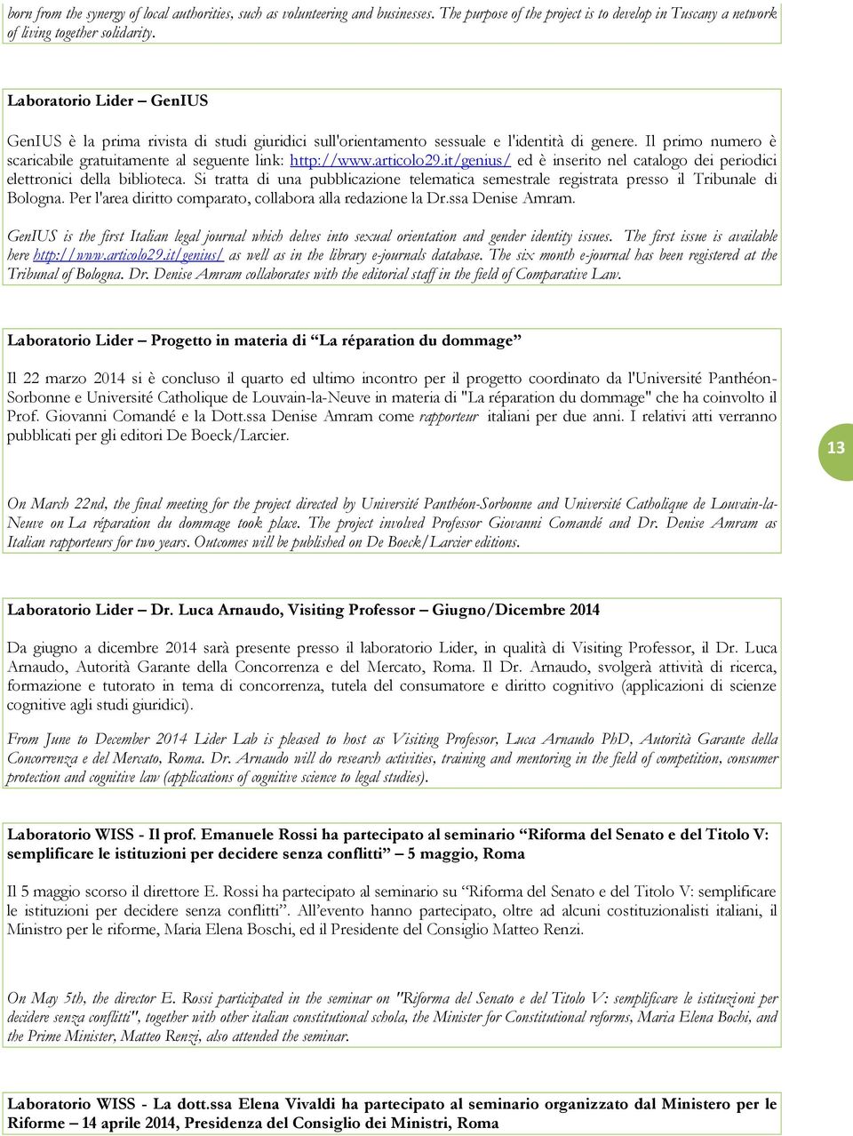 articolo29.it/genius/ ed è inserito nel catalogo dei periodici elettronici della biblioteca. Si tratta di una pubblicazione telematica semestrale registrata presso il Tribunale di Bologna.