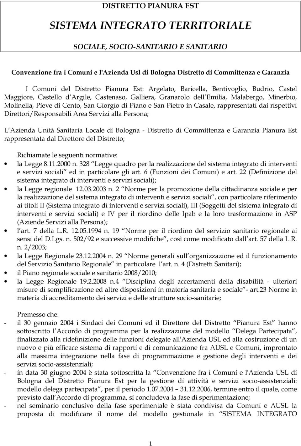 Giorgio di Piano e San Pietro in Casale, rappresentati dai rispettivi Direttori/Responsabili Area Servizi alla Persona; L Azienda Unità Sanitaria Locale di Bologna - Distretto di Committenza e