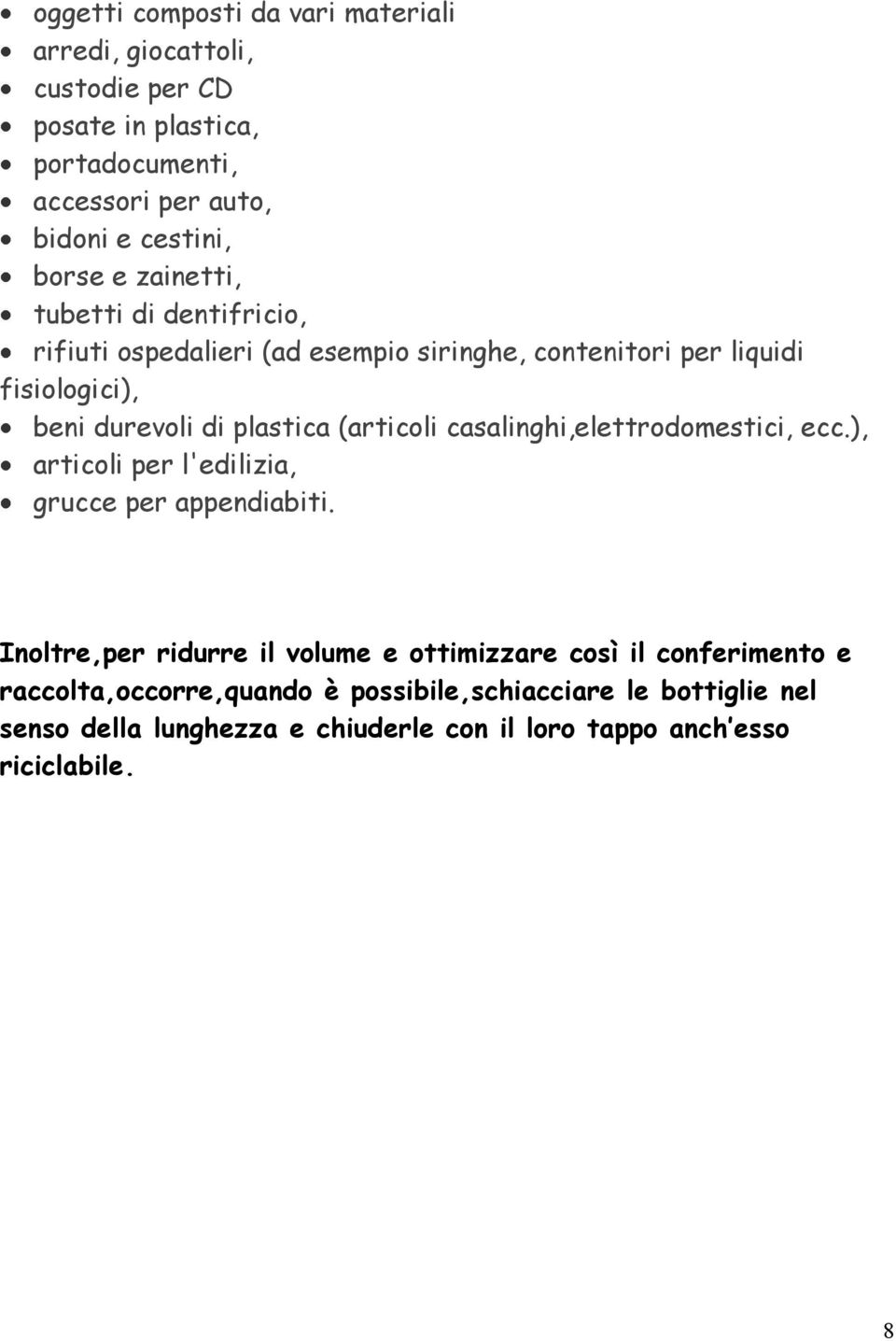 (articoli casalinghi,elettrodomestici, ecc.), articoli per l'edilizia, grucce per appendiabiti.