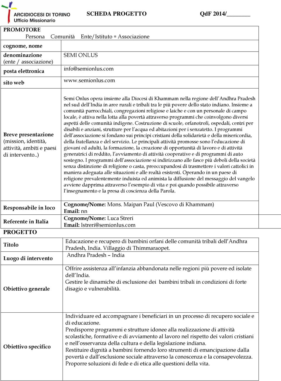 .) Responsabile in loco Referente in Italia PROGETTO Titolo Luogo di intervento Obiettivo generale Semi Onlus opera insieme alla Diocesi di Khammam nella regione dell Andhra Pradesh nel sud dell