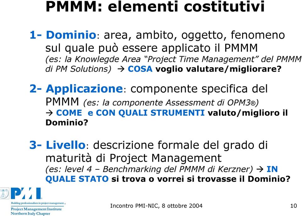 2- Applicazione: componente specifica del PMMM (es: la componente Assessment di OPM3 ) COME e CON QUALI STRUMENTI valuto/miglioro il Dominio?