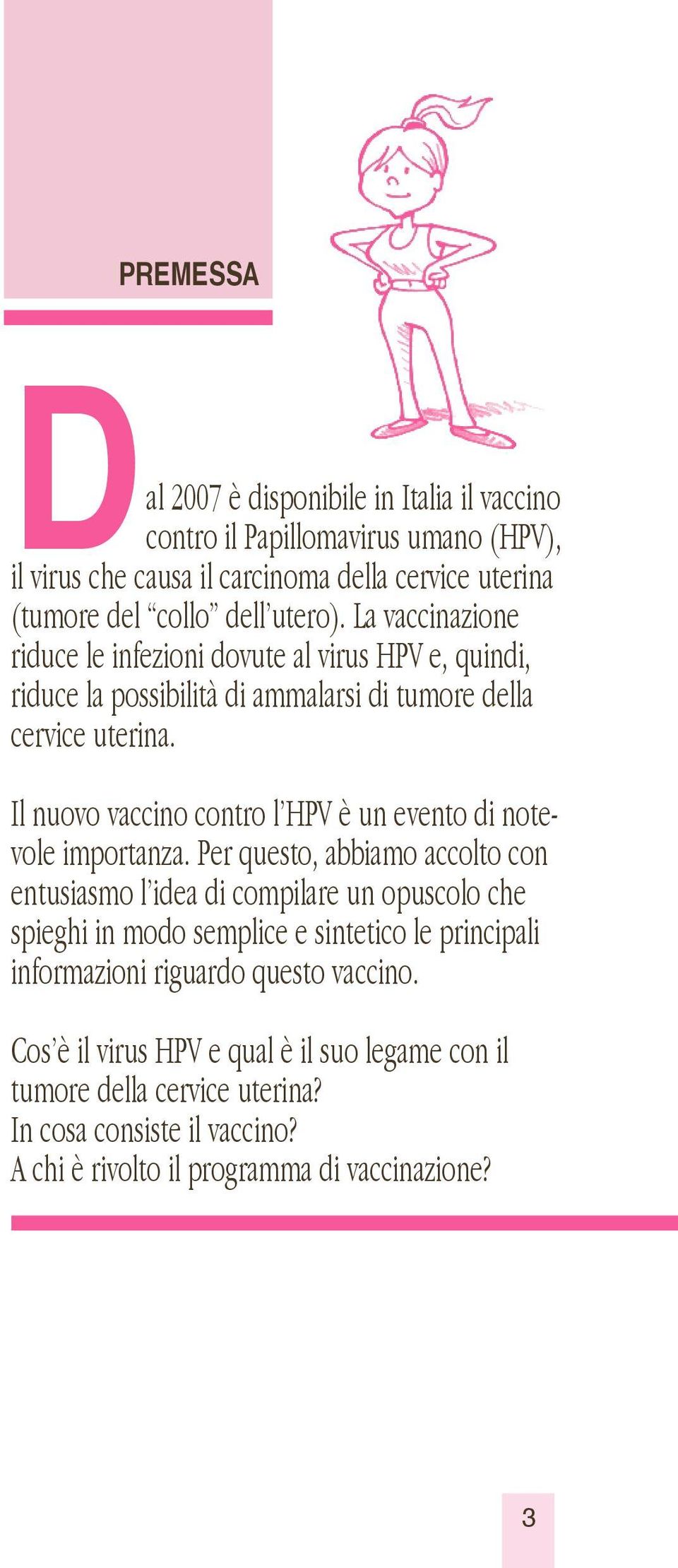 Il nuovo vaccino contro l HPV è un evento di notevole importanza.