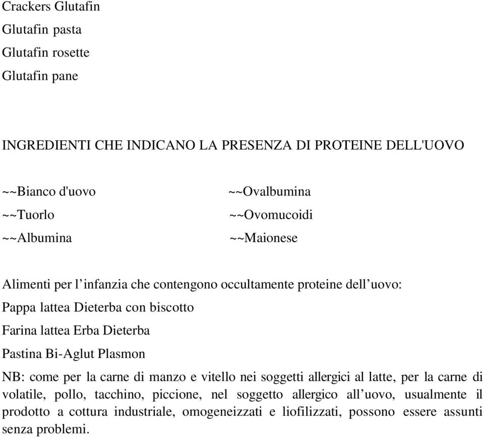 Farina lattea Erba Dieterba Pastina Bi-Aglut Plasmon NB: come per la carne di manzo e vitello nei soggetti allergici al latte, per la carne di volatile,