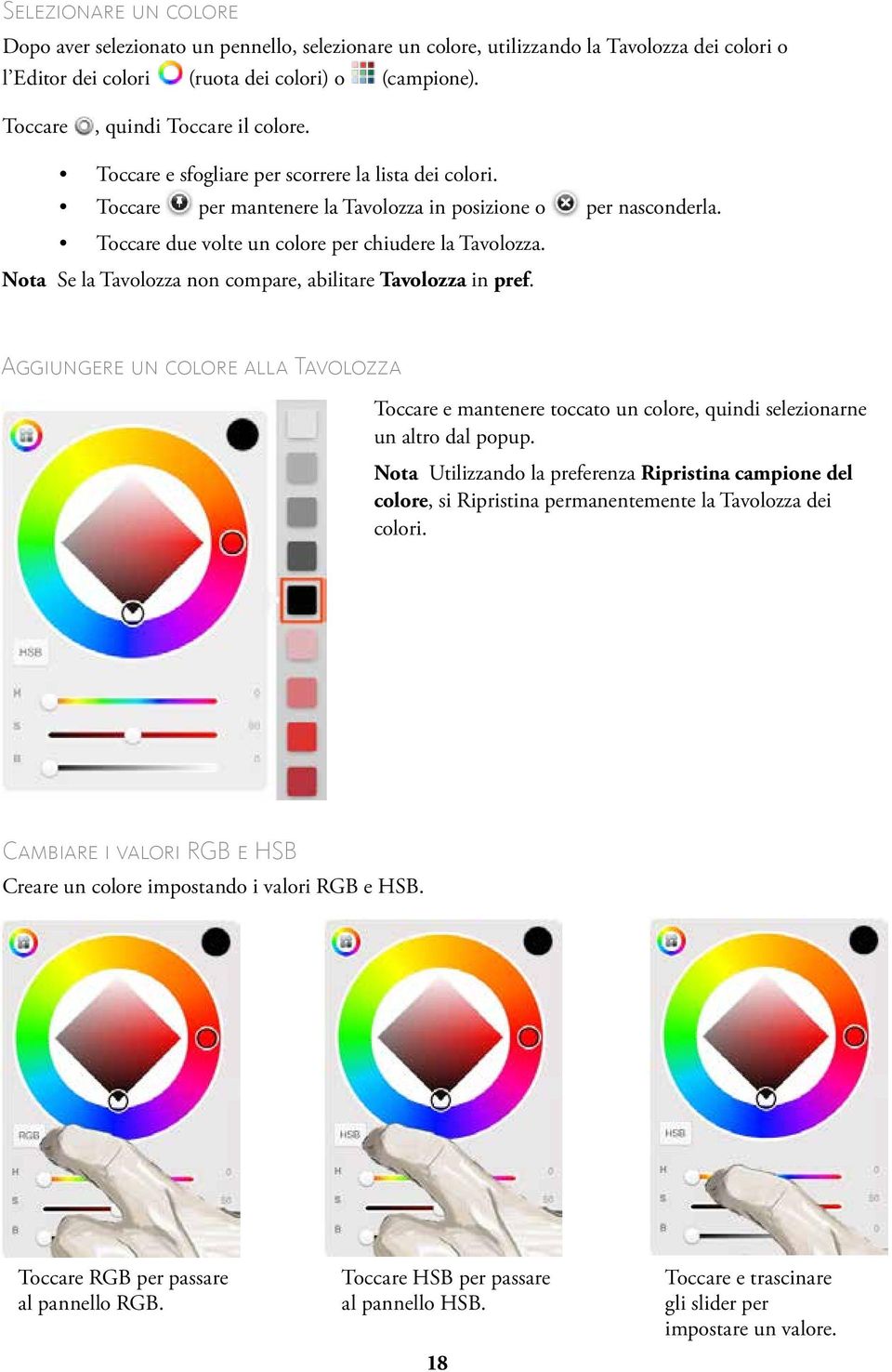 Toccare due volte un colore per chiudere la Tavolozza. Nota Se la Tavolozza non compare, abilitare Tavolozza in pref.