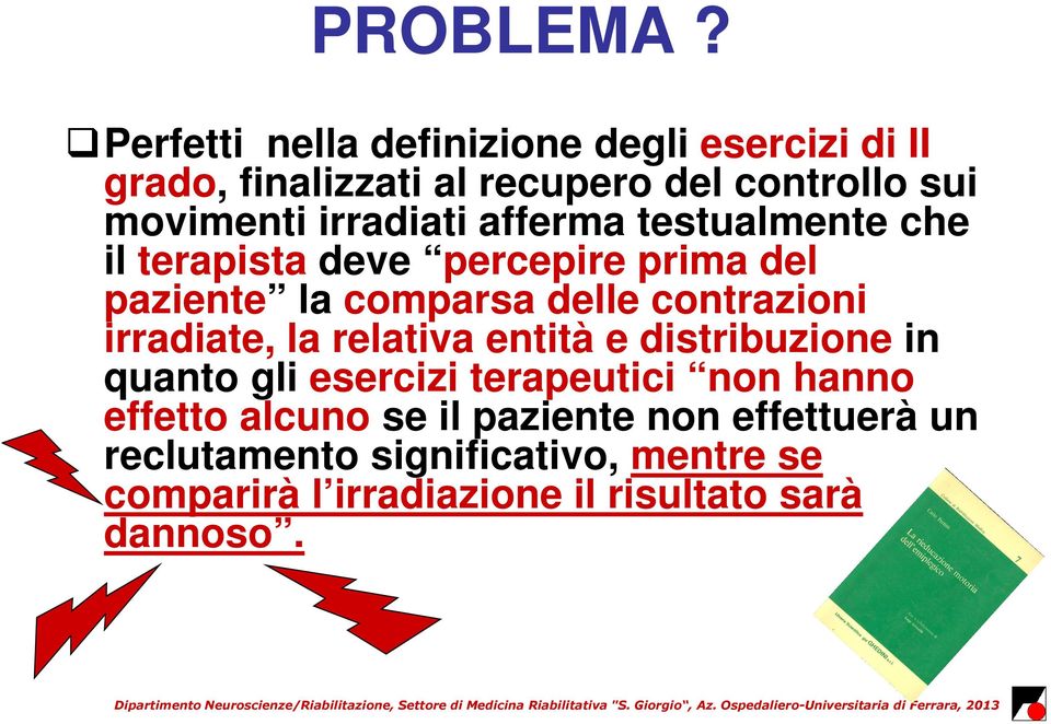 irradiati afferma testualmente che il terapista deve percepire prima del paziente la comparsa delle contrazioni