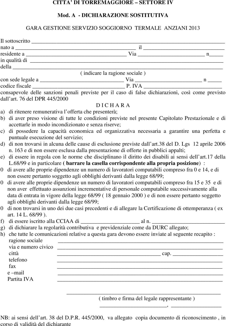 Via n codice fiscale P. IVA consapevole delle sanzioni penali previste per il caso di false dichiarazioni, così come previsto dall art.