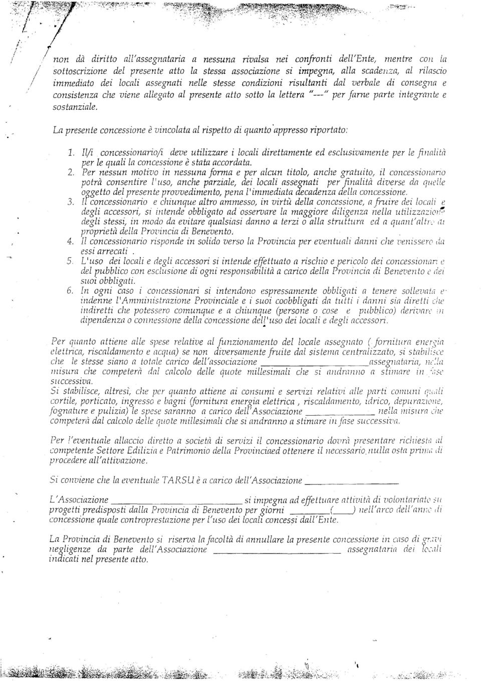 sottoscrizione del presente atto la stessa associazione si impegna, alla scadenza, al rilascio immediato dei locali assegnati nelle stesse condizioni risultanti dal verbale di consegna e consistenza