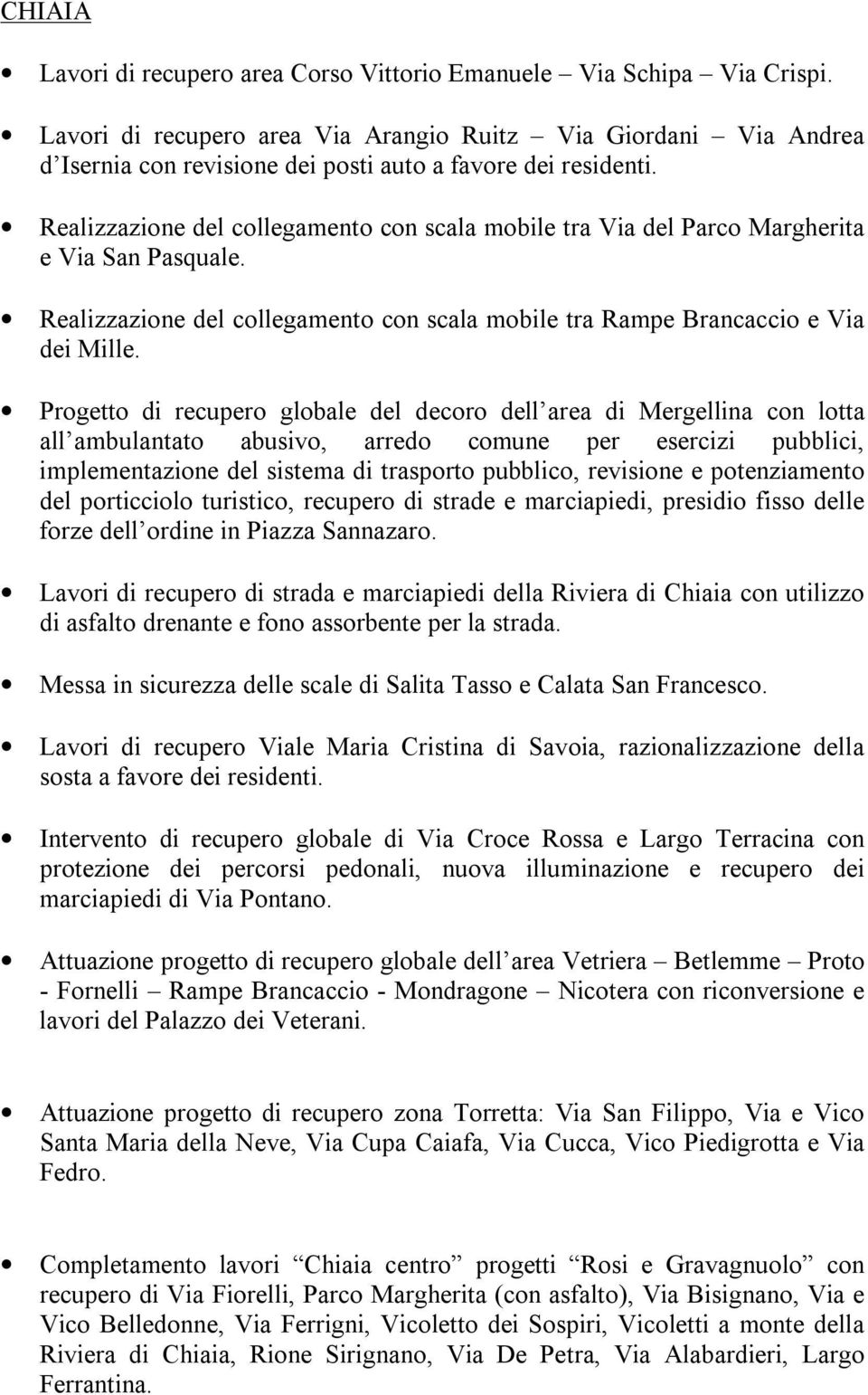 Realizzazione del collegamento con scala mobile tra Via del Parco Margherita e Via San Pasquale. Realizzazione del collegamento con scala mobile tra Rampe Brancaccio e Via dei Mille.