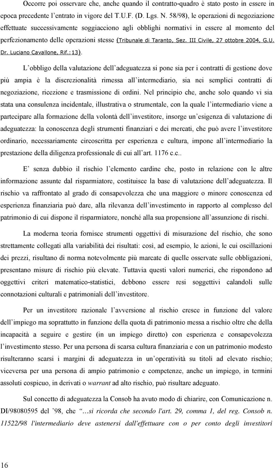 III Civile, 27 ottobre 2004, G.U. Dr. Luciano Cavallone, Rif.:13).