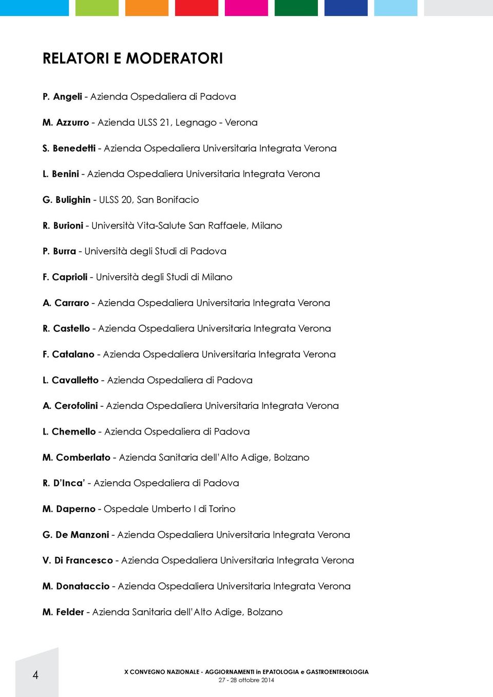 Caprioli - Università degli Studi di Milano A. Carraro - Azienda Ospedaliera Universitaria Integrata Verona R. Castello - Azienda Ospedaliera Universitaria Integrata Verona F.