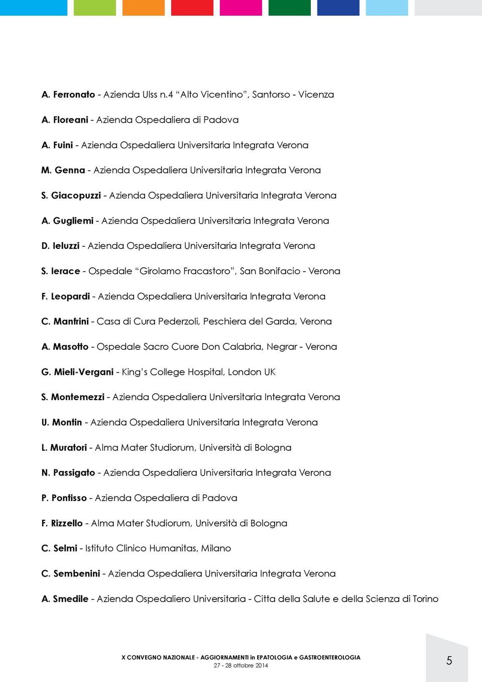 Ieluzzi - Azienda Ospedaliera Universitaria Integrata Verona S. Ierace - Ospedale Girolamo Fracastoro, San Bonifacio - Verona F. Leopardi - Azienda Ospedaliera Universitaria Integrata Verona C.