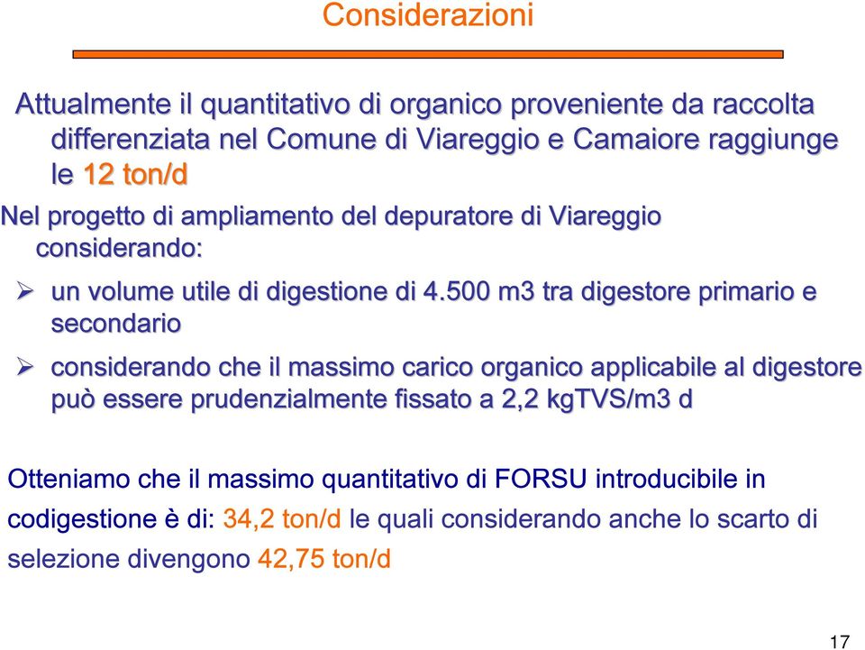 500 m3 tra digestore primario e secondario considerando che il massimo carico organico applicabile al digestore può essere prudenzialmente fissato