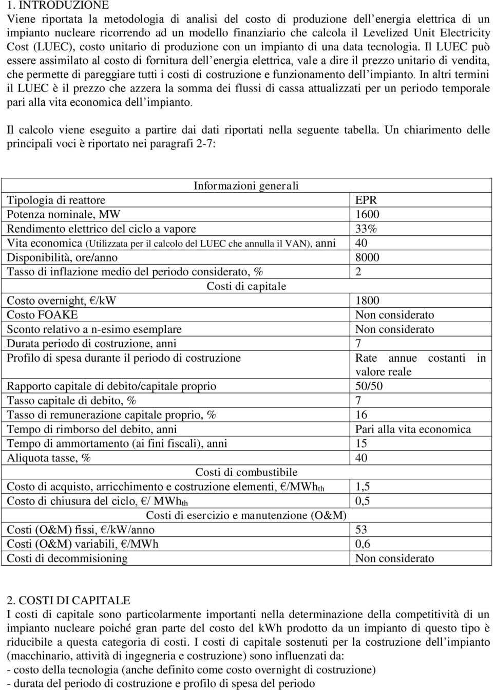 Il LUEC può essere assimilato al costo di fornitura dell energia elettrica, vale a dire il prezzo unitario di vendita, che permette di pareggiare tutti i costi di costruzione e funzionamento dell