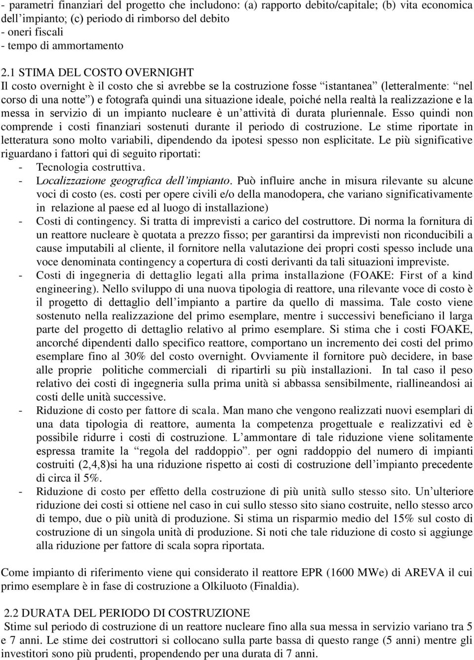 nella realtà la realizzazione e la messa in servizio di un impianto nucleare è un attività di durata pluriennale.