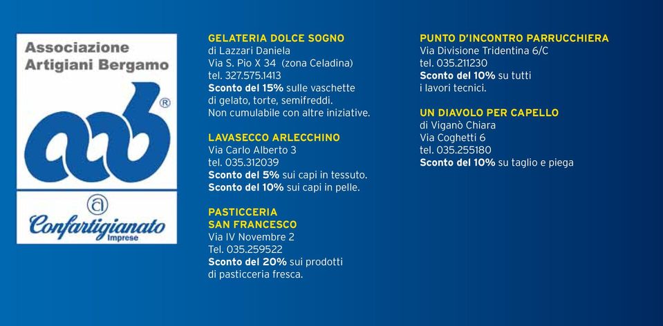 PUNTO D INCONTRO PARRUCCHIERA Via Divisione Tridentina 6/C tel. 035.211230 Sconto del 10% su tutti i lavori tecnici.