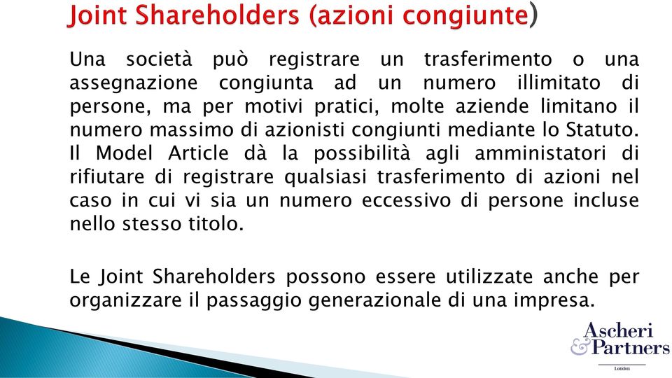 Il Model Article dà la possibilità agli amministatori di rifiutare di registrare qualsiasi trasferimento di azioni nel caso in cui