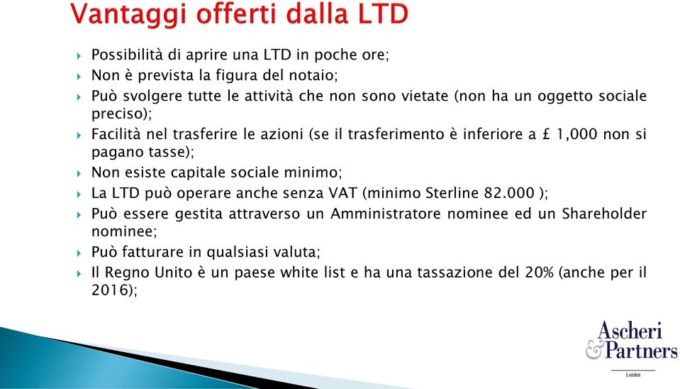 capitale sociale minimo; La LTD può operare anche senza VAT (minimo Sterline 82.