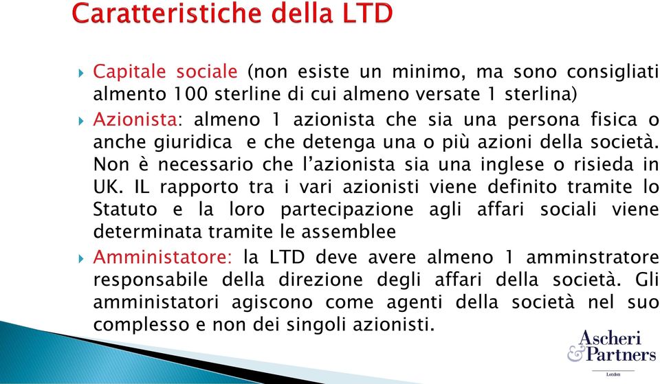 IL rapporto tra i vari azionisti viene definito tramite lo Statuto e la loro partecipazione agli affari sociali viene determinata tramite le assemblee Amministatore: