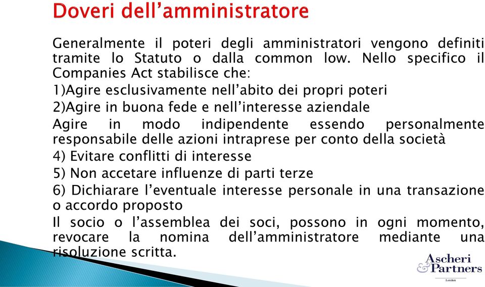 modo indipendente essendo personalmente responsabile delle azioni intraprese per conto della società 4) Evitare conflitti di interesse 5) Non accetare influenze