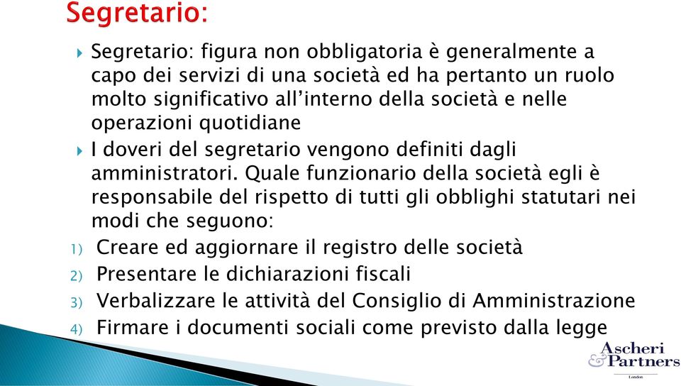 Quale funzionario della società egli è responsabile del rispetto di tutti gli obblighi statutari nei modi che seguono: 1) Creare ed aggiornare