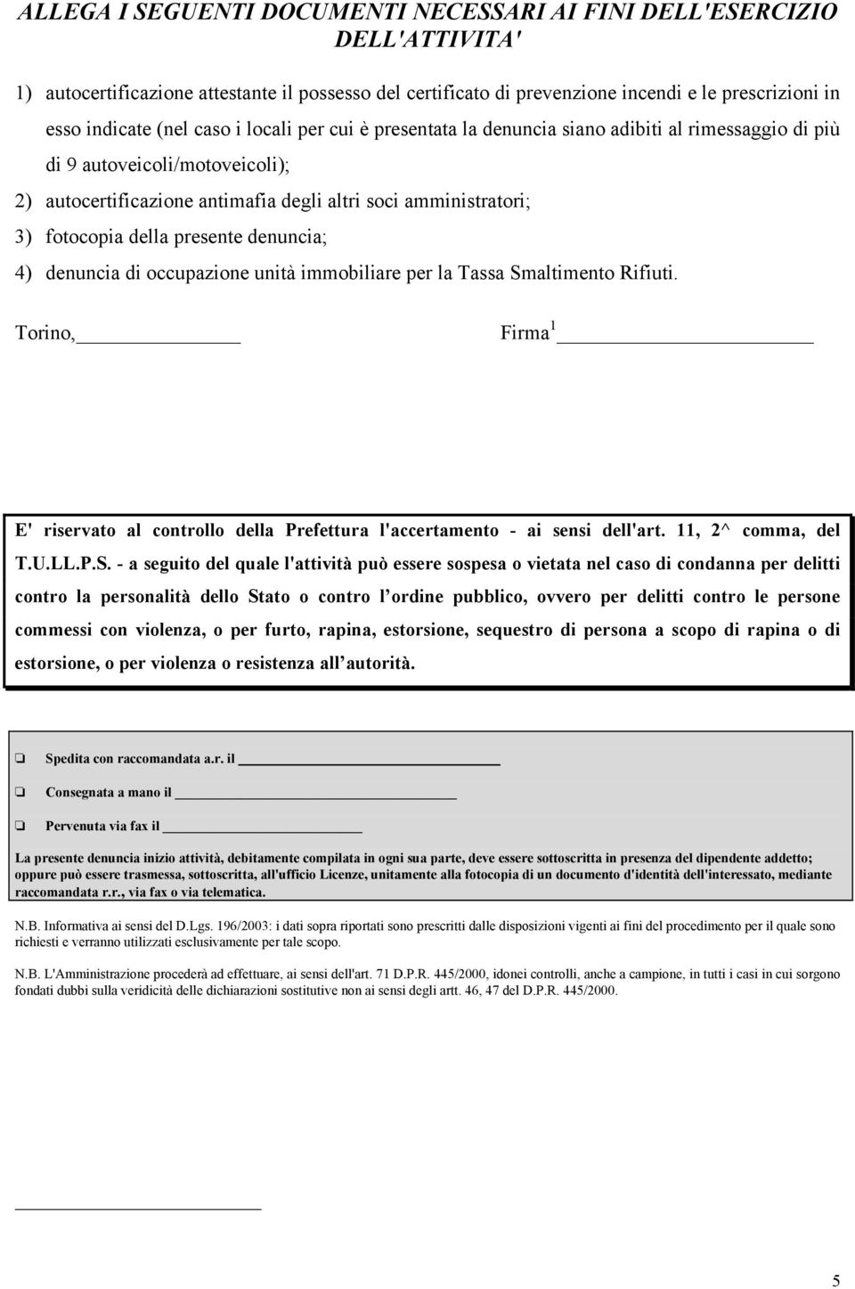 presente denuncia; 4) denuncia di occupazione unità immobiliare per la Tassa Smaltimento Rifiuti. Torino, Firma 1 E' riservato al controllo della Prefettura l'accertamento - ai sensi dell'art.