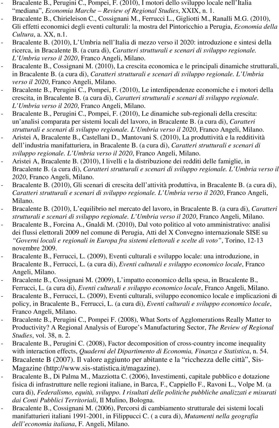 (2010), L Umbria nell Italia di mezzo verso il 2020: introduzione e sintesi della ricerca, in Bracalente B. (a cura di), Caratteri strutturali e scenari di sviluppo regionale.