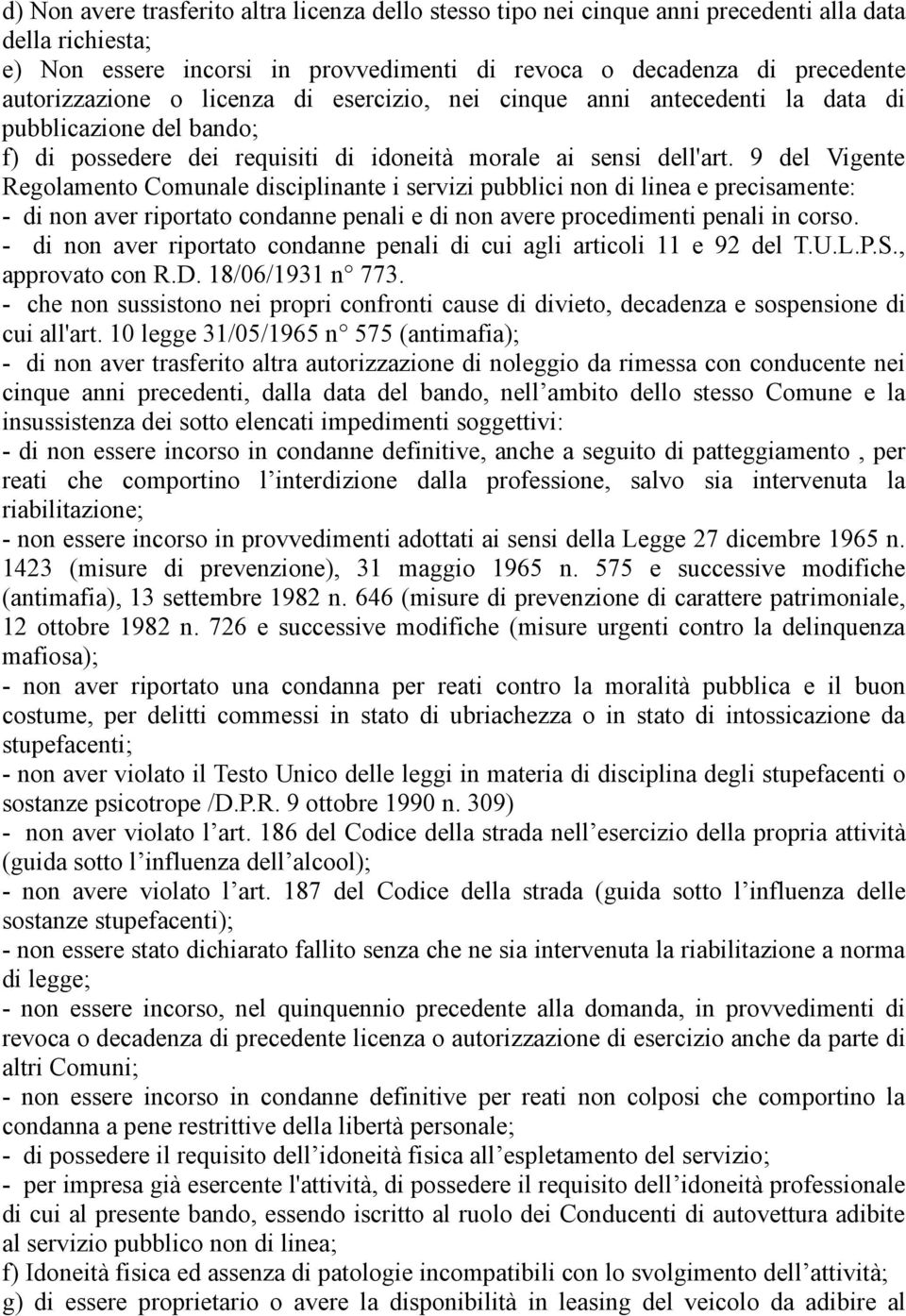 9 del Vigente Regolamento Comunale disciplinante i servizi pubblici non di linea e precisamente: - di non aver riportato condanne penali e di non avere procedimenti penali in corso.