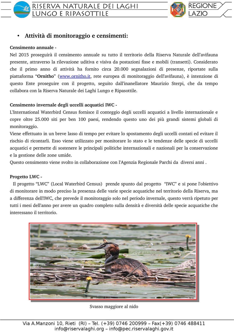 it, rete europea di monitoraggio dell avifauna), è intenzione di questo Ente proseguire con il progetto, seguito dall inanellatore Maurizio Sterpi, che da tempo collabora con la Riserva Naturale dei