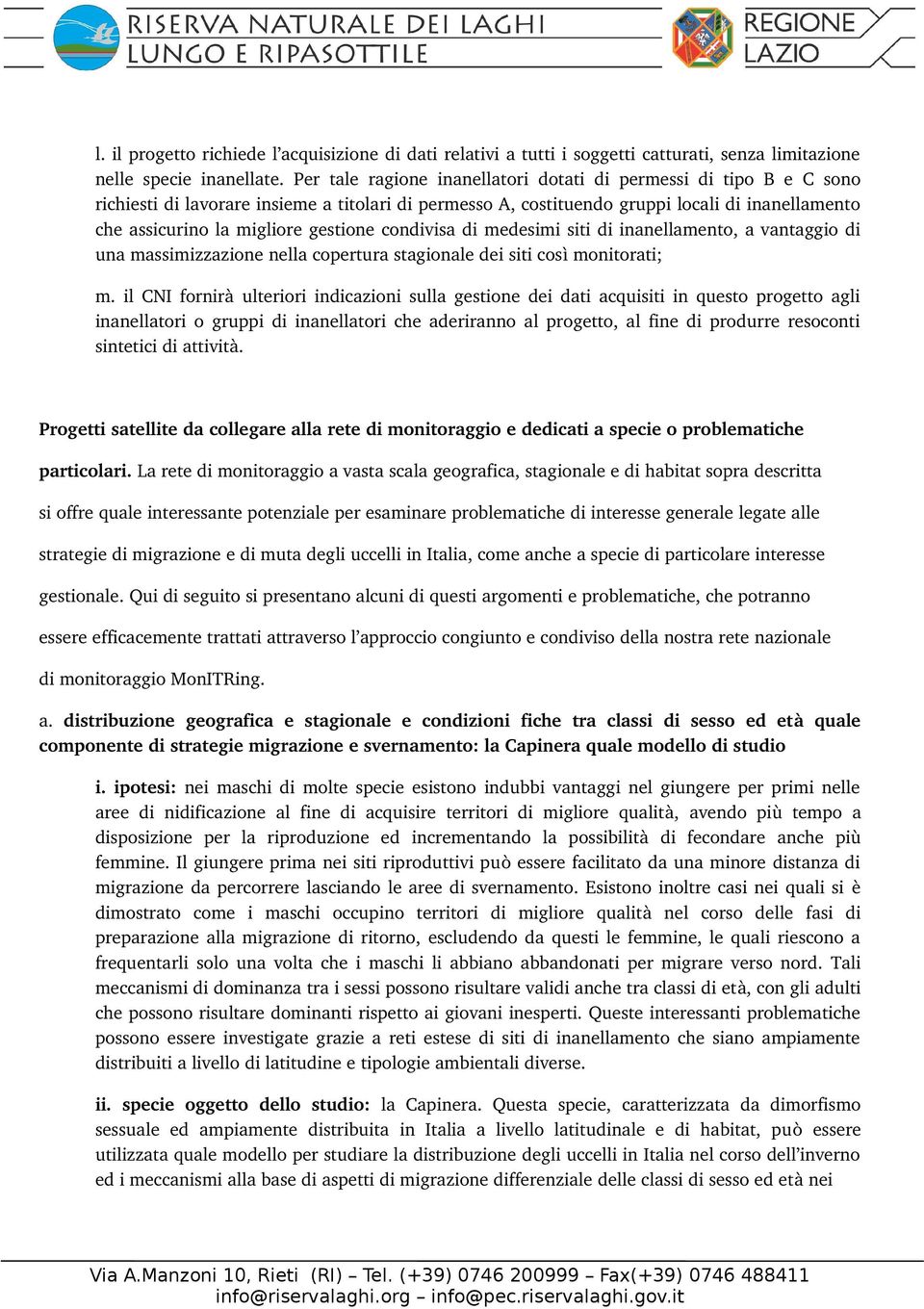 gestione condivisa di medesimi siti di inanellamento, a vantaggio di una massimizzazione nella copertura stagionale dei siti così monitorati; m.