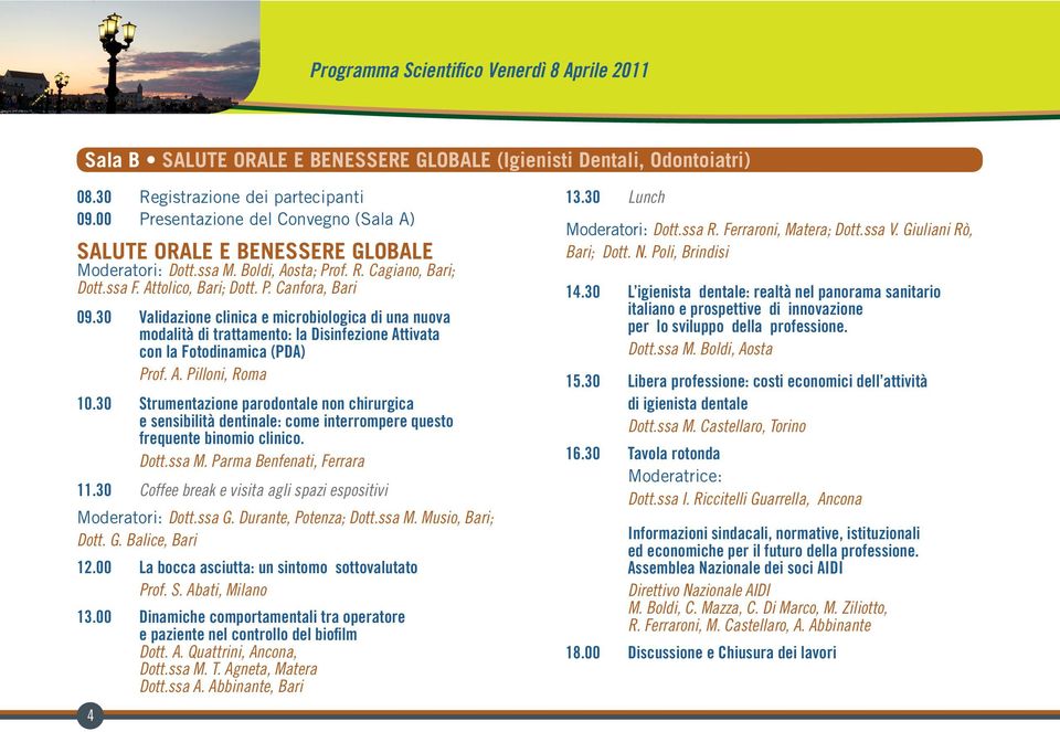 30 Validazione clinica e microbiologica di una nuova modalità di trattamento: la Disinfezione Attivata con la Fotodinamica (PDA) Prof. A. Pilloni, Roma 10.