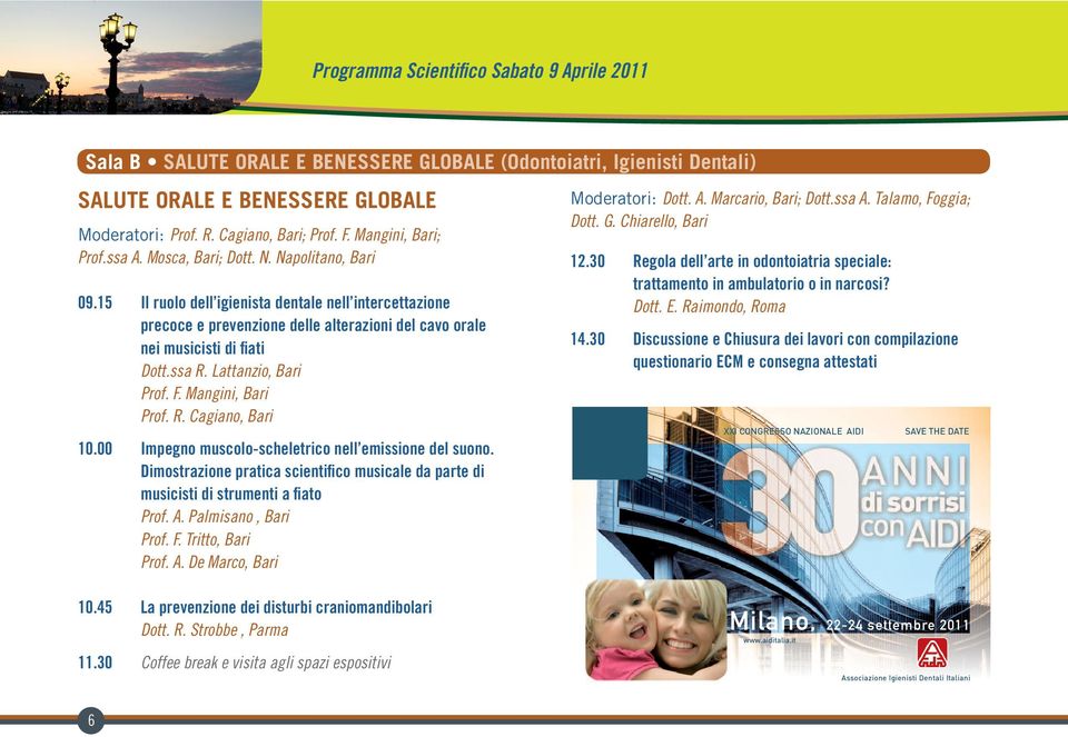 15 Il ruolo dell igienista dentale nell intercettazione precoce e prevenzione delle alterazioni del cavo orale nei musicisti di fiati Dott.ssa R. Lattanzio, Bari Prof. F. Mangini, Bari Prof. R. Cagiano, Bari 10.